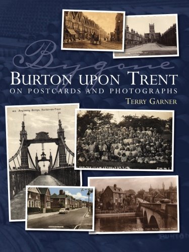 Bygone Burton Upon Trent On Postcards and Photographs